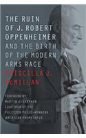 The Ruin of J. Robert Oppenheimer