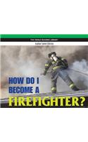 How Do I Become a Firefighter?: Heinle Reading Library, Academic Content Collection