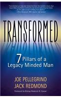 Transformed: The 7 Pillars of a Legacy Minded Man