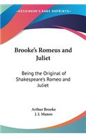 Brooke's Romeus and Juliet: Being the Original of Shakespeare's Romeo and Juliet