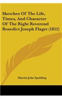 Sketches Of The Life, Times, And Character Of The Right Reverend Benedict Joseph Flaget (1852)