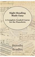 Sight-Reading Made Easy - A Complete Graded Course for the Pianoforte