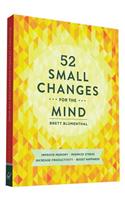 52 Small Changes for the Mind: Improve Memory * Minimize Stress * Increase Productivity * Boost Happiness(English)