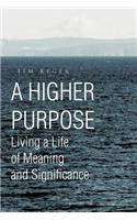 A Higher Purpose: Living a Life of Meaning and Significance(English)