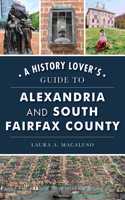 History Lover's Guide to Alexandria and South Fairfax County