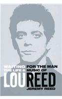 Waiting for the Man: The Life and Career of Lou Reed