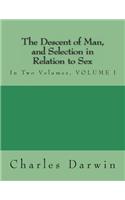 The Descent of Man, and Selection in Relation to Sex: In Two Volumes, Volume I