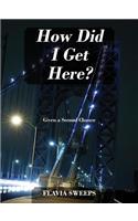 How Did I Get Here? Given a Second Chance: (English)