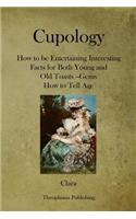 Cupology: How to be Entertaining Interesting Facts for Both Young and Old Toasts --Gems How to Tell Age