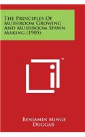 Principles of Mushroom Growing and Mushroom Spawn Making (1905)