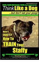 Staffy, Staffy Bull Terrier, Staffy Dog Training AAA AKC: Think Like a Dog But Don't Eat Your Poop!