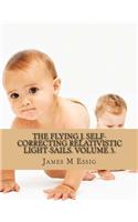 The Flying J. Self-Correcting Relativistic Light-Sails. Volume 3.: (English)