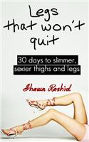 Legs That Won't Quit: 30 Days to Simmer, Sexier Thighs and Legs