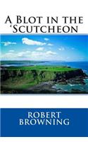 A Blot in the 'Scutcheon: (English)