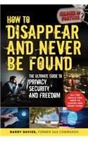 How to Disappear and Never Be Found: The Ultimate Guide to Privacy, Security, and Freedom