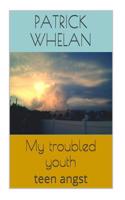 My Troubled Youth: Teen Angst