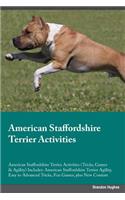American Staffordshire Terrier Activities American Staffordshire Terrier Activities (Tricks, Games & Agility) Includes: American Staffordshire Terrier Agility, Easy to Advanced Tricks, Fun Games, Plus New Content