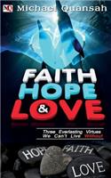 Faith, Hope & Love: Three Everlasting Virtues We Can't Live Without