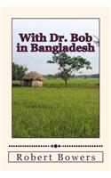 With Dr. Bob in Bangladesh
