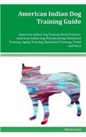 American Indian Dog Training Guide American Indian Dog Training Book Features: American Indian Dog Housetraining, Obedience Training, Agility Training, Behavioral Training, Tricks and More