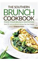 The Southern Brunch Cookbook - Food Your Brunch Invitation: Over 25 Delicious Brunch Recipes You Can't Resist!