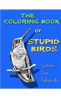 The Coloring Book of Stupid Birds: A Coloring Book filled with Birds doing the Stupid Things they Do