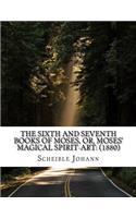 sixth and seventh books of Moses, or, Moses' magical spirit-art