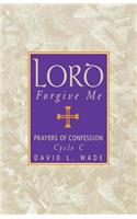 Lord Forgive Me: Prayers Of Confession Cycle C