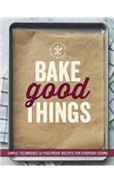 Bake Good Things (Williams-Sonoma)