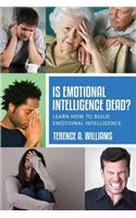 Is Emotional Intelligence Dead?: Learn How to Build Emotional Intelligence