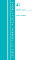 Code of Federal Regulations, Title 45 Public Welfare 500-1199, Revised as of October 1, 2021: (Code of Federal Regulations, Title 45 Public Welfare)