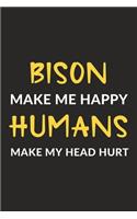 Bison Make Me Happy Humans Make My Head Hurt