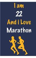 I am 22 And i Love Marathon: Journal for Marathon Lovers, Birthday Gift for 22 Year Old Boys and Girls who likes Strength and Agility Sports, Christmas Gift Book for Marathon Pl