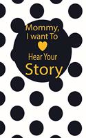 Mommy, I want To Hear Your Story: A guided journal to tell me your memories, keepsake questions.This ia a great gift to mom, grandma, nana, aunt and auntie fromfamily, grandchildren 