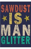 Sawdust Is Man Glitter