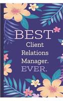 Client Relations Manager. Best Ever.: Lined Journal, 100 Pages, 6 x 9, Blank Journal To Write In, Gift for Co-Workers, Colleagues, Boss, Friends or Family Gift Flower Cover