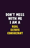 Don't Mess With Me, I Am A Real Estate Consultant