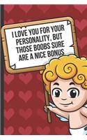 I Love Your For Your Personality But Those Boobs Sure Are A Nice Bonus