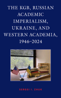 KGB, Russian Academic Imperialism, Ukraine, and Western Academia, 1946-2024