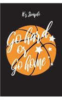 It's Simple Go hard or Go home: Journal for Basketball Things, Notebook for Basketball Lovers, ( 110 Lined Pages - 6" x 9" ), Basketball diary, For Taking notes & Ideas, Gift for B