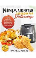 Ninja Air fryer Cookbook for Gatherings: 100 Air fryer Recipes for Gatherings, Families and Food lovers, Air Fryer Cookbook for Beginners and Experts