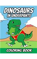 Dinosaurs in Underpants Coloring Book: Fun Dinosaur Coloring Book for Kids