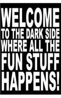 Welcome to the dark side where all the fun stuff happens.