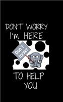 Don't worry I'm Here To Help You