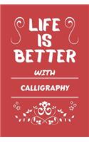 Life Is Better With Calligraphy