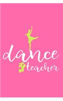 Dance Teacher: Blank Lined Notebook Journal: Gifts For Ballet Dancers Dance Team Squad Prima Ballerina Girls Her 6x9 - 110 Blank Pages - Plain White Paper - Soft C