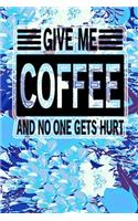Give Me Coffee And No One Gets Hurt