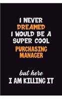 I Never Dreamed I would Be A Super Cool Purchasing Manager But Here I Am Killing It