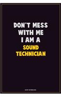 Don't Mess With Me, I Am A Sound Technician