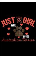 Just A Girl Who Loves Australian Terrier: Cool Australian Terrier Dog Journal Notebook - Australian Terrier Gifts - Funny Australian Terrier Dog Notebook - Australian Terrier Owner Gifts. 6 